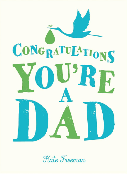 CONGRATULATIONS YOU'RE A DAD