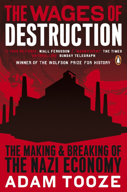 THE WAGES OF DESTRUCTION-THE MAKING AND BREAKING OF THE NAZI ECONOMY