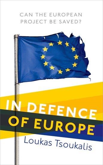 IN DEFENCE OF EUROPE : CAN THE EUROPEAN PROJECT BE SAVED?