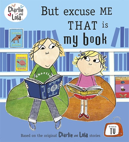 CHARLIE AND LOLA-BUT EXCUSE ME THAT IS MY BOOK