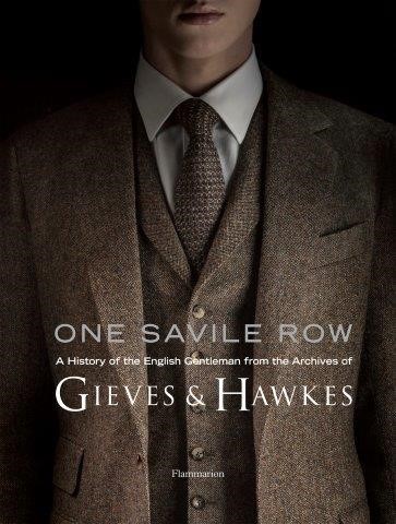 ONE SAVILE ROW: THE INVENTION OF THE ENGLISH GENTLEMAN : GIEVES & HAWKES