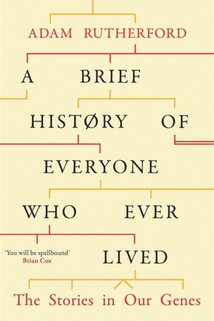 A BRIEF HISTORY OF EVERYONE WHO EVER LIVED : THE STORIES IN OUR GENES
