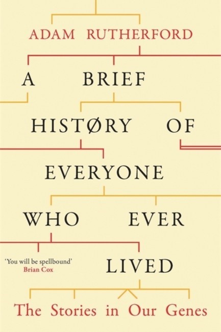 A BRIEF HISTORY OF EVERYONE WHO EVER LIVED : THE STORIES IN OUR GENES