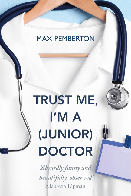 TRUST ME, I'M A (JUNIOR) DOCTOR