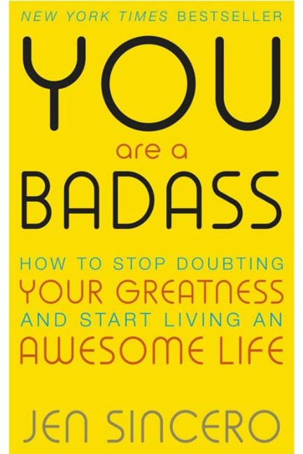 YOU ARE A BADASS-HOW TO STOP DOUBTING YOUR GREATNESS AND START LIVING AN AWESOME LIFE
