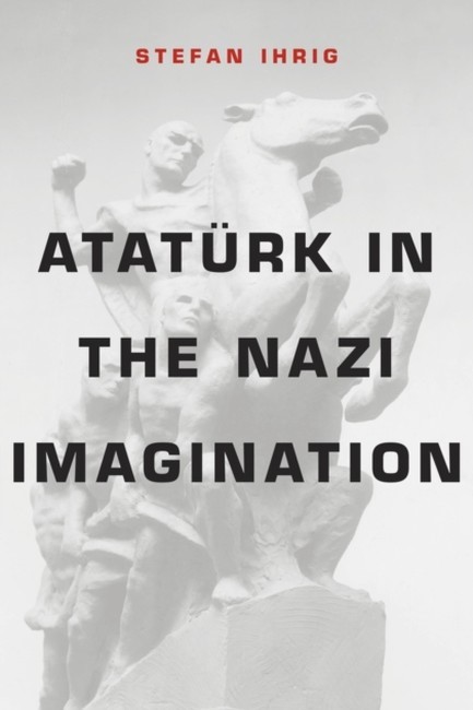 ATATURK IN THE NAZI IMAGINATION