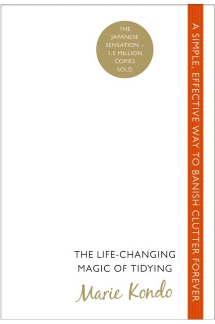 THE LIFE-CHANGING MAGIC OF TIDYING : A SIMPLE, EFFECTIVE WAY TO BANISH CLUTTER FOREVER