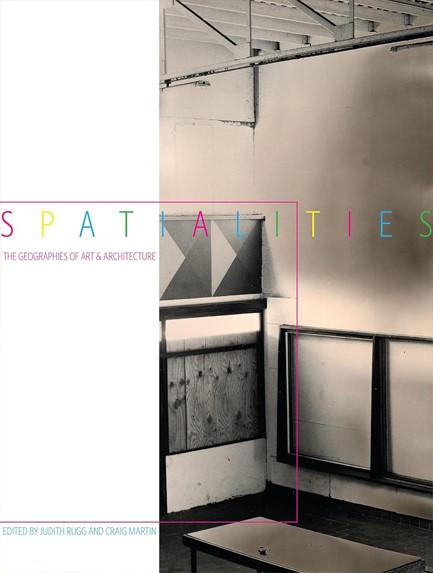 SPATIALITIES : THE GEOGRAPHIES OF ART AND ARCHITECTURE