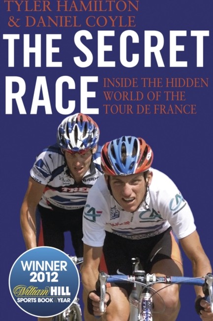 THE SECRET RACE : INSIDE THE HIDDEN WORLD OF THE TOUR DE FRANCE: DOPING, COVER-UPS, AND WINNING AT A