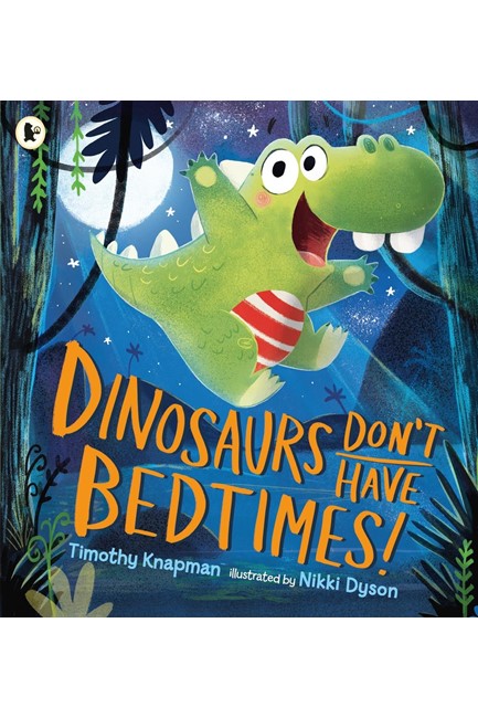 DINOSAURS DON'T HAVE BEDTIMES