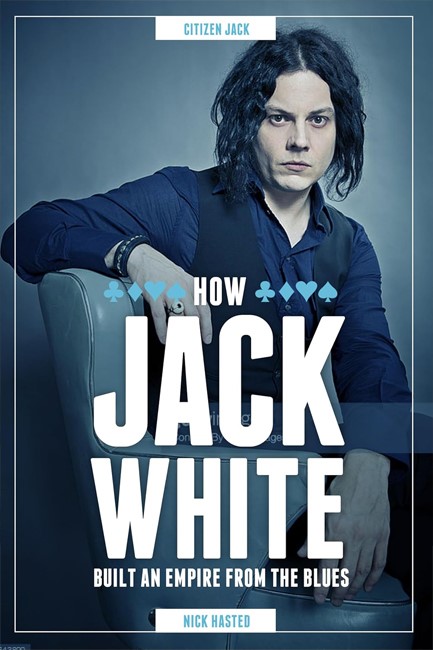 JACK WHITE-HOW HE BUILT AN EMPIRE FROM THE BLUES HB