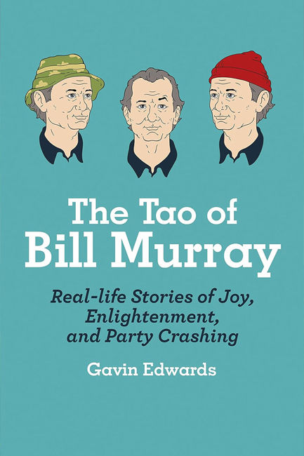 THE TAO OF BILL MURRAY : REAL-LIFE STORIES OF JOY, ENLIGHTENMENT, AND PARTY CRASHING