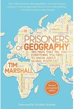 PRISONERS OF GEOGRAPHY : TEN MAPS THAT TELL YOU EVERYTHING YOU NEED TO KNOW ABOUT GLOBAL POLITICS
