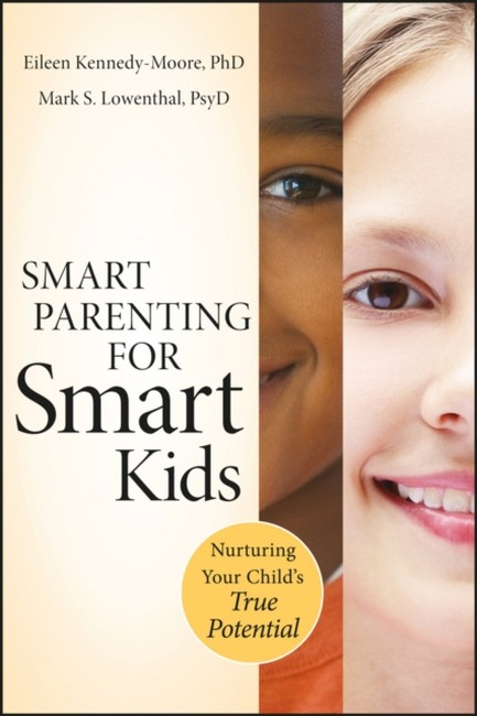 SMART PARENTING FOR SMART KIDS : NURTURING YOUR CHILD'S TRUE POTENTIAL