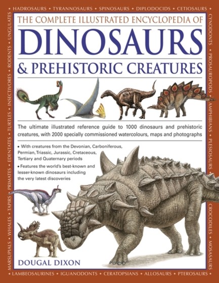 THE COMPLETE ILLUSTRATED ENCYCLOPEDIA OF DINOSAURS & PREHISTORIC CREATURES