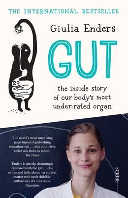 GUT : THE INSIDE STORY OF OUR BODY'S MOST UNDER-RATED ORGAN