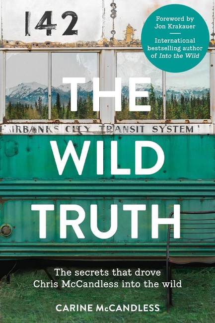 THE WILD TRUTH- THE SECRETS THAT DROVE CHRIS MCCANDLESS INTO THE WILD