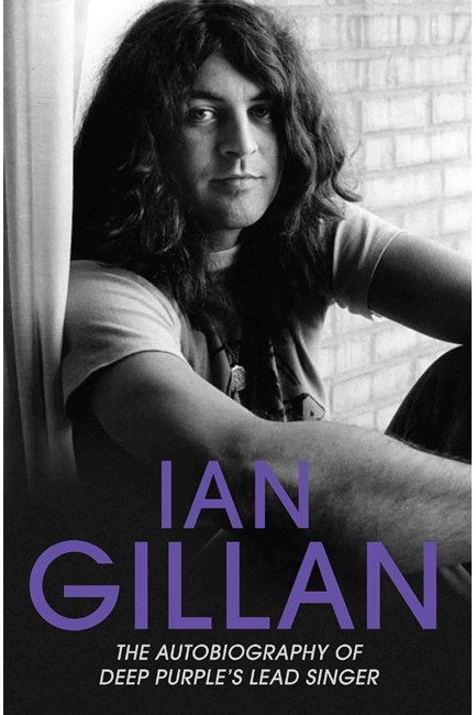 IAN GILLAN-THE AUTOBIOGRAPHY OF DEEP PURPLE'S SINGER