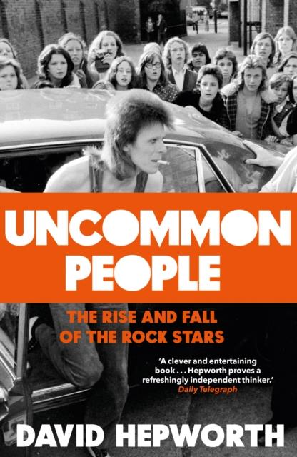 UNCOMMON PEOPLE-THE RISE AND FALL OF THE ROCK STARS