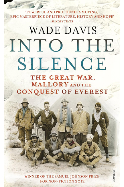 INTO THE SILENCE-THE GREAT WAR, MALLORY AND THE CONQUEST OF EVEREST