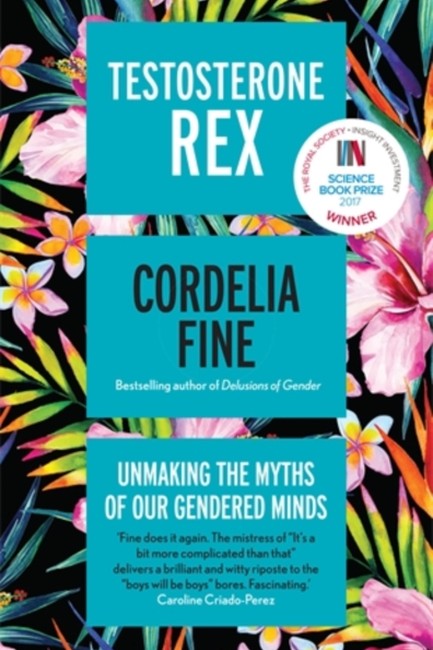 TESTOSTERONE REX-UNMAKING THE MYTHS OF OUR GENDERED MINDS HB