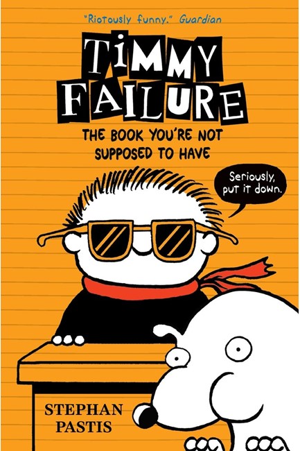 TIMMY FAILURE 5 THE BOOK YOU'RE NOT SUPPOSED TO HAVE PB