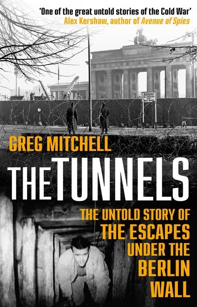THE TUNNELS- THE UNTOLD STORY OF THE ESCAPES UNDER THE BERLIN WALL