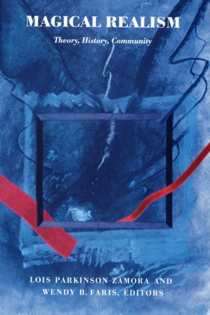 MAGICAL REALISM : THEORY, HISTORY, COMMUNITY