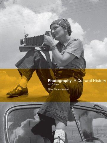 PHOTOGRAPHY-A CULTURAL HISTORY 4TH EDITION PB