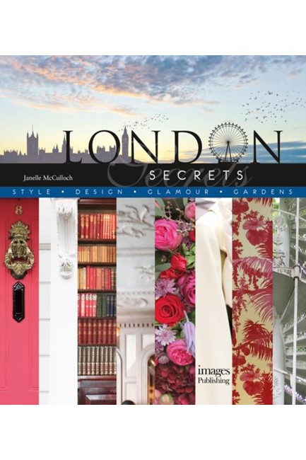LONDON SECRETS : STYLE, DESIGN, GLAMOUR, GARDENS