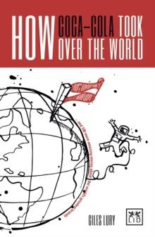 HOW COCA-COLA TOOK OVER THE WORLD
