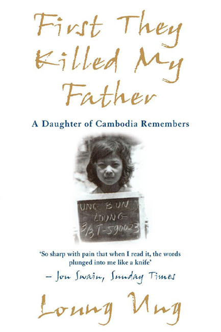 FIRST THEY KILLED MY FATHER : A DAUGHTER OF CAMBODIA REMEMBERS