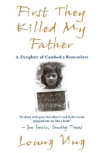FIRST THEY KILLED MY FATHER : A DAUGHTER OF CAMBODIA REMEMBERS