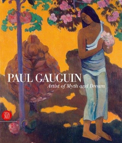 PAUL GAUGUIN : ARTIST OF MYTH AND DREAM