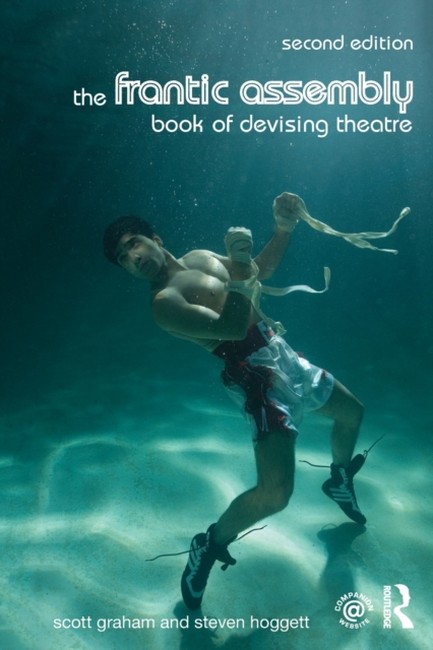 THE FRANTIC ASSEMBLY BOOK OF DEVISING THEATRE