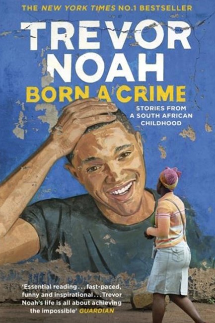 BORN A CRIME : STORIES FROM A SOUTH AFRICAN CHILDHOOD