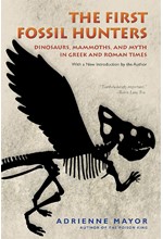 THE FIRST FOSSIL HUNTERS : DINOSAURS, MAMMOTHS, AND MYTH IN GREEK AND ROMAN TIMES