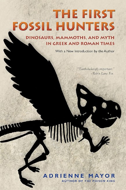 THE FIRST FOSSIL HUNTERS : DINOSAURS, MAMMOTHS, AND MYTH IN GREEK AND ROMAN TIMES