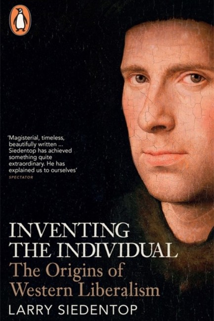 INVENTING THE INDIVIDUAL-THE ORIGINS OF WESTERN LIBERALISM