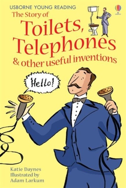 THE STORY OF TOILETS, TELEPHONES AND OTHER USEFUL INVENTIONS-YOUNG READING 1 HB