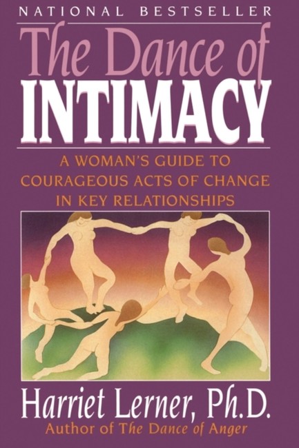 THE DANCE OF INTIMACY : A WOMAN'S GUIDE TO COURAGEOUS ACTS OF CHANGE IN KEY RELATIONSHIPS