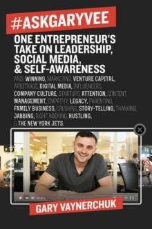 ASKGARYVEE : ONE ENTREPRENEUR'S TAKE ON LEADERSHIP, SOCIAL MEDIA, AND SELF-AWARENESS