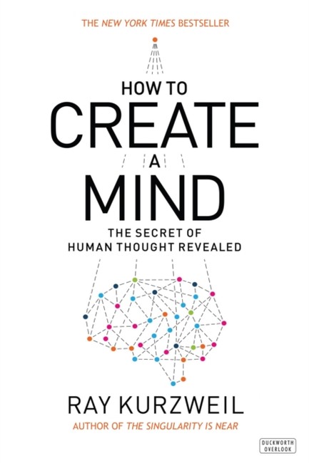 HOW TO CREATE A MIND : THE SECRET OF HUMAN THOUGHT REVEALED