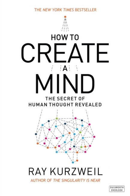 HOW TO CREATE A MIND : THE SECRET OF HUMAN THOUGHT REVEALED