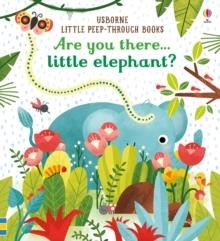 ARE YOU THERE LITTLE ELEPHANT?LITTLE PEEP THROUGH