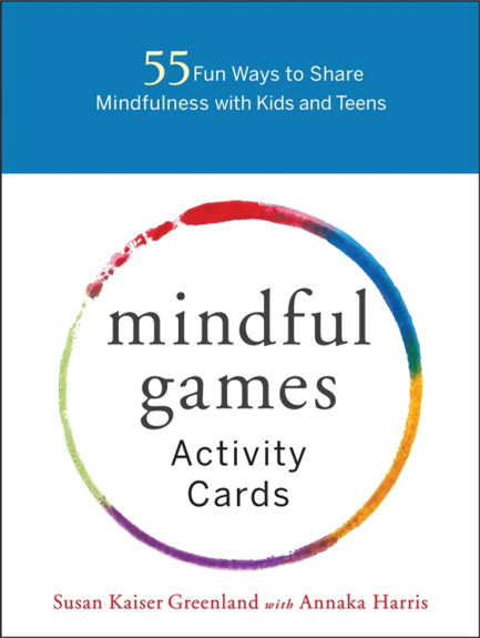 MINDFUL GAMES ACTIVITY CARDS : 55 FUN WAYS TO SHARE MINDFULNESS WITH KIDS AND TEENS