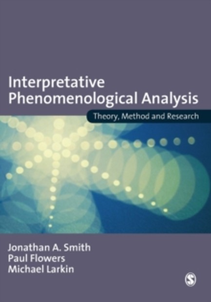 INTERPRETATIVE PHENOMENOLOGICAL ANALYSIS : THEORY, METHOD AND RESEARCH