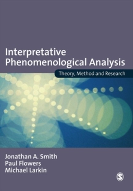 INTERPRETATIVE PHENOMENOLOGICAL ANALYSIS : THEORY, METHOD AND RESEARCH