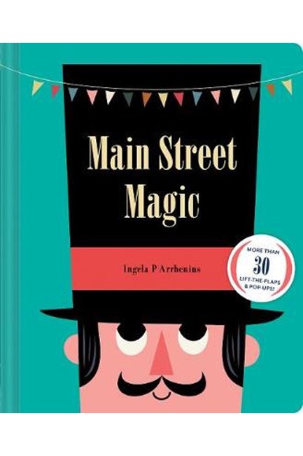 MAIN STREET MAGIC : MORE THAN 30 LIFT-THE-FLAPS & POP-UPS!