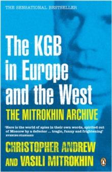 THE MITROKHIN ARCHIVE : THE KGB IN EUROPE AND THE WEST